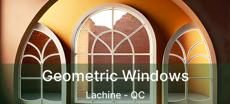  Geometric Windows Lachine - QC