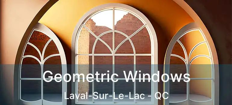  Geometric Windows Laval-Sur-Le-Lac - QC