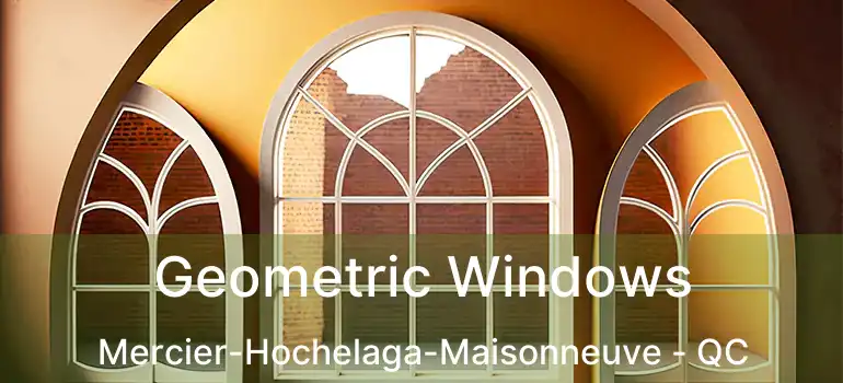  Geometric Windows Mercier-Hochelaga-Maisonneuve - QC