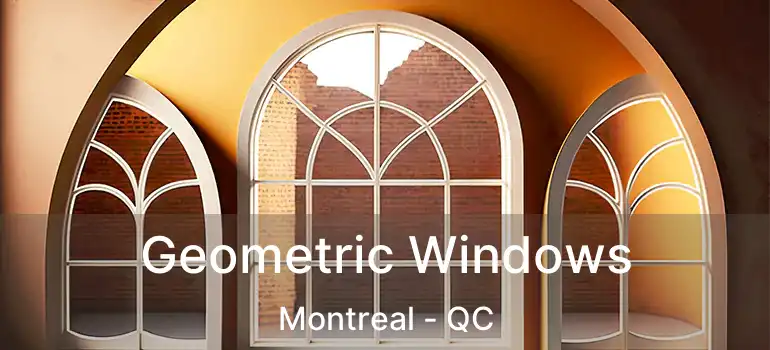  Geometric Windows Montreal - QC