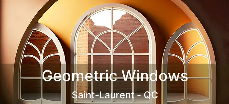  Geometric Windows Saint-Laurent - QC