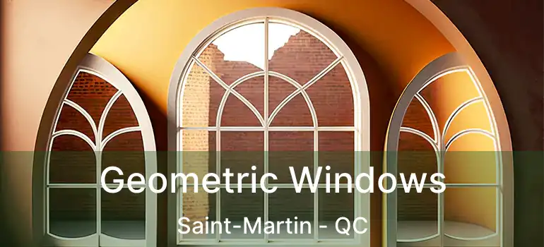  Geometric Windows Saint-Martin - QC
