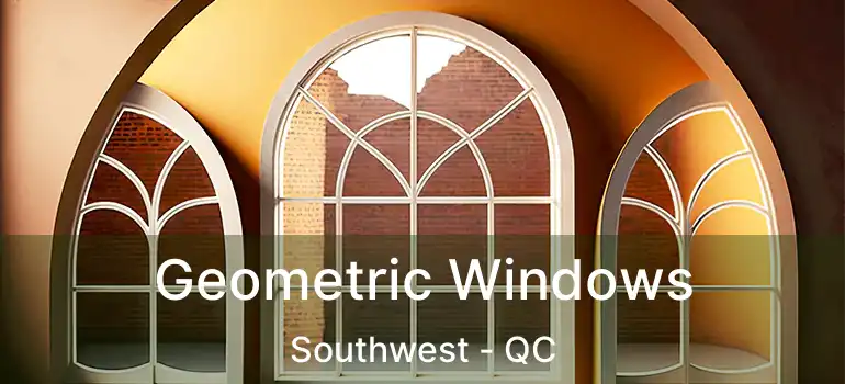  Geometric Windows Southwest - QC