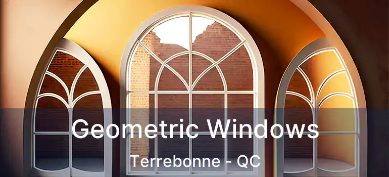  Geometric Windows Terrebonne - QC