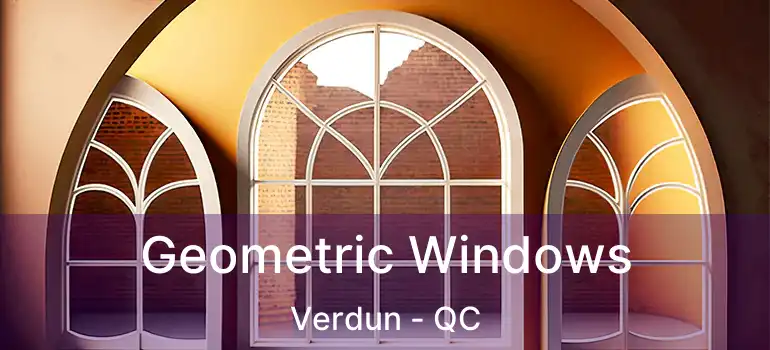  Geometric Windows Verdun - QC