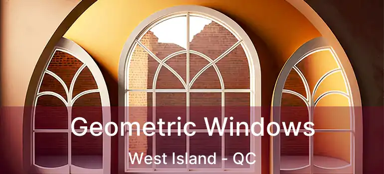  Geometric Windows West Island - QC