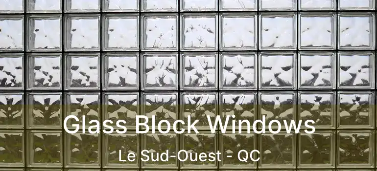  Glass Block Windows Le Sud-Ouest - QC