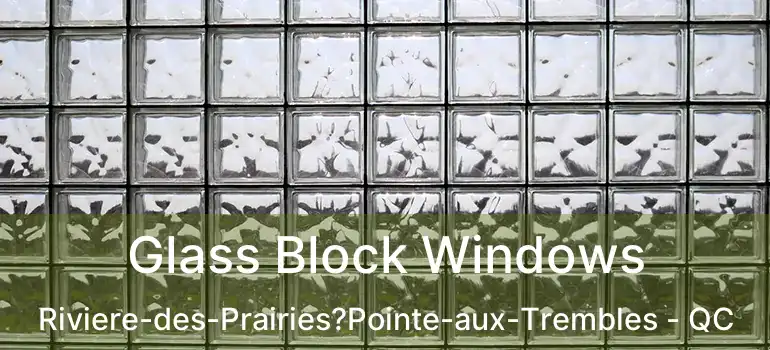  Glass Block Windows Riviere-des-Prairies?Pointe-aux-Trembles - QC