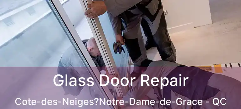  Glass Door Repair Cote-des-Neiges?Notre-Dame-de-Grace - QC