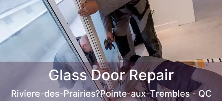  Glass Door Repair Riviere-des-Prairies?Pointe-aux-Trembles - QC