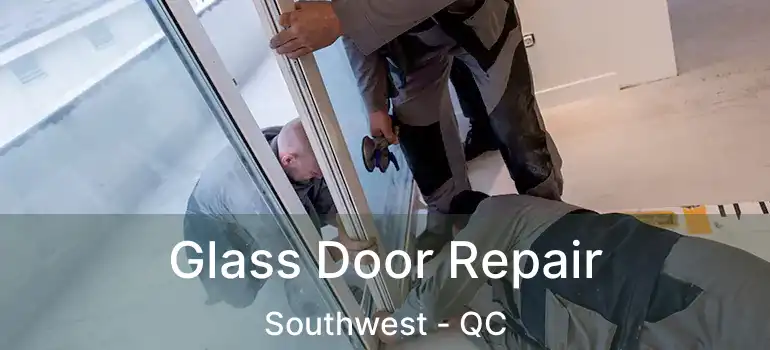  Glass Door Repair Southwest - QC