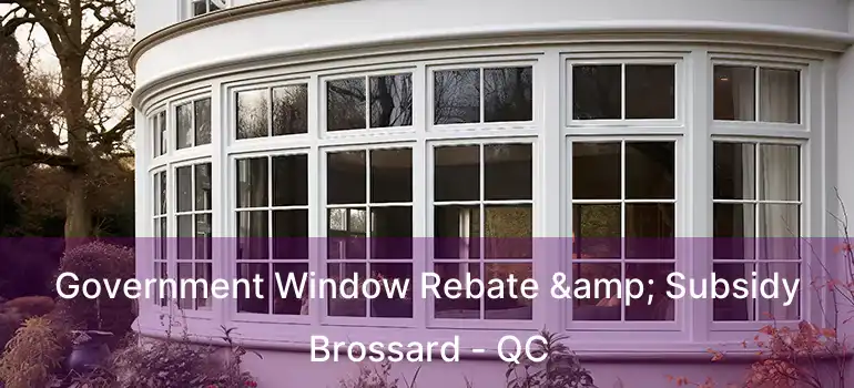  Government Window Rebate & Subsidy Brossard - QC