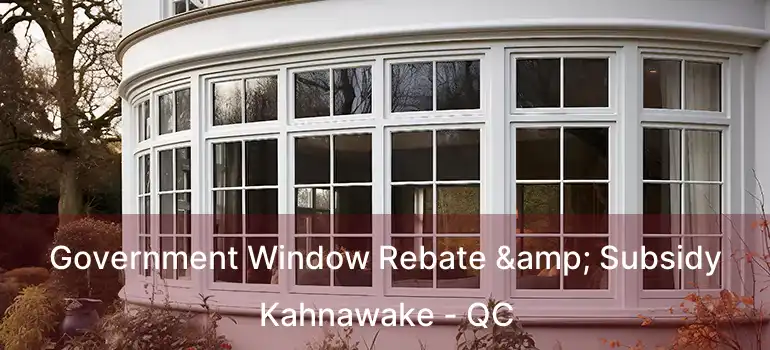  Government Window Rebate & Subsidy Kahnawake - QC
