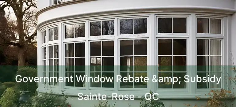  Government Window Rebate & Subsidy Sainte-Rose - QC