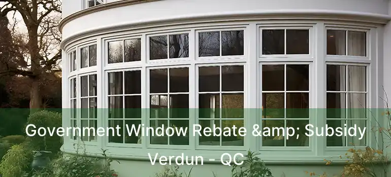  Government Window Rebate & Subsidy Verdun - QC