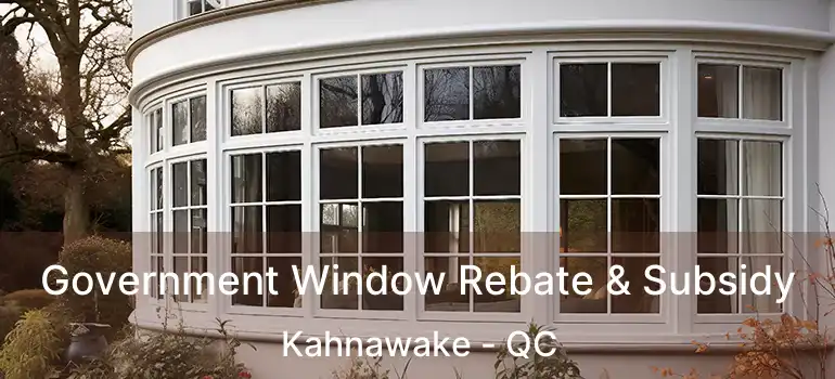  Government Window Rebate & Subsidy Kahnawake - QC