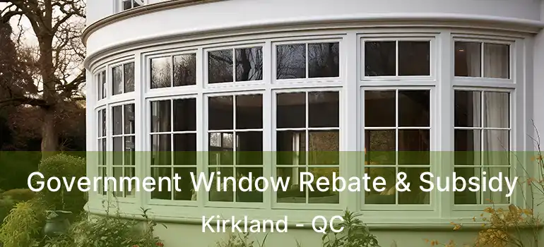  Government Window Rebate & Subsidy Kirkland - QC