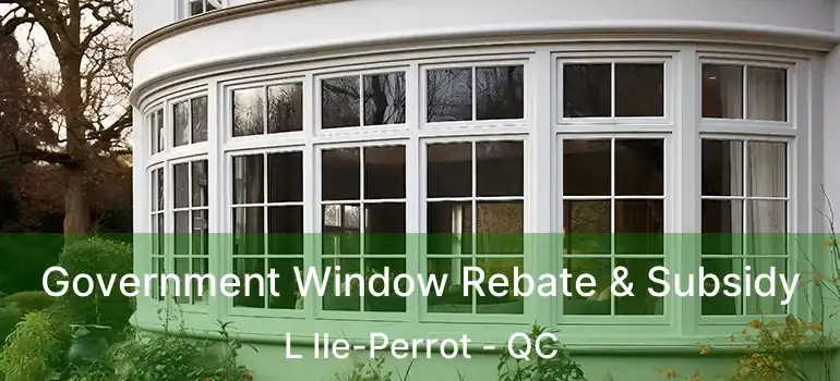  Government Window Rebate & Subsidy L Ile-Perrot - QC
