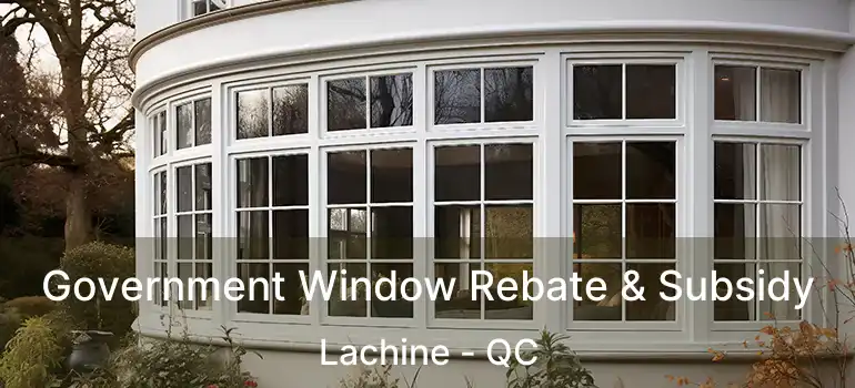  Government Window Rebate & Subsidy Lachine - QC