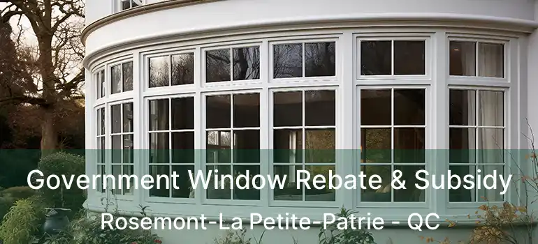  Government Window Rebate & Subsidy Rosemont-La Petite-Patrie - QC