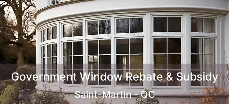  Government Window Rebate & Subsidy Saint-Martin - QC