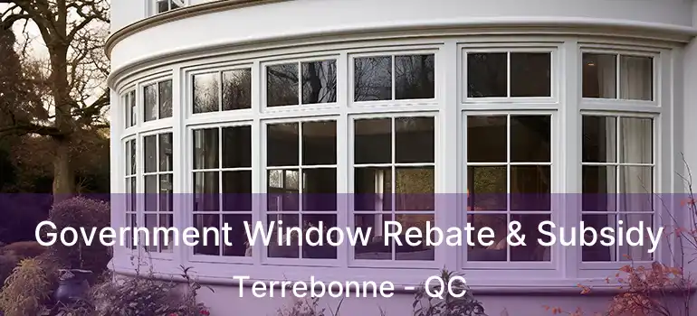  Government Window Rebate & Subsidy Terrebonne - QC
