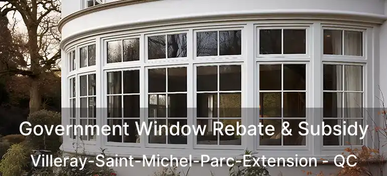  Government Window Rebate & Subsidy Villeray-Saint-Michel-Parc-Extension - QC