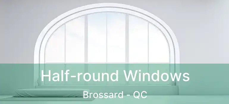  Half-round Windows Brossard - QC