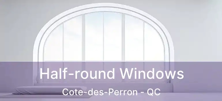  Half-round Windows Cote-des-Perron - QC