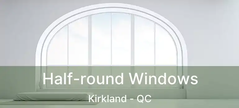  Half-round Windows Kirkland - QC