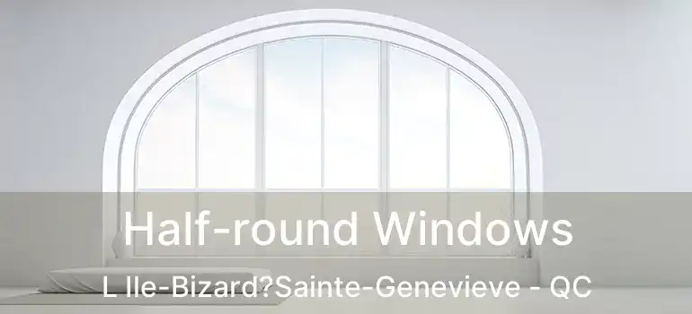  Half-round Windows L Ile-Bizard?Sainte-Genevieve - QC