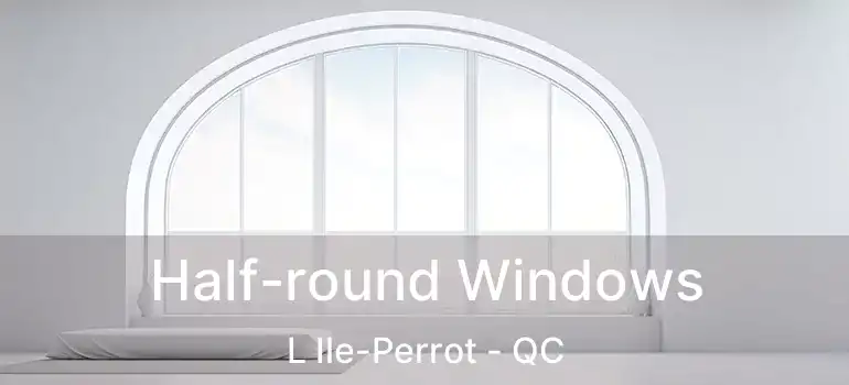  Half-round Windows L Ile-Perrot - QC