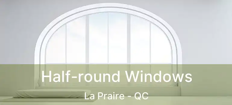  Half-round Windows La Praire - QC