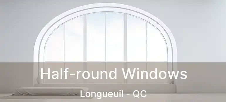  Half-round Windows Longueuil - QC