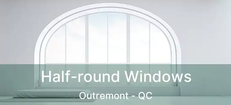  Half-round Windows Outremont - QC