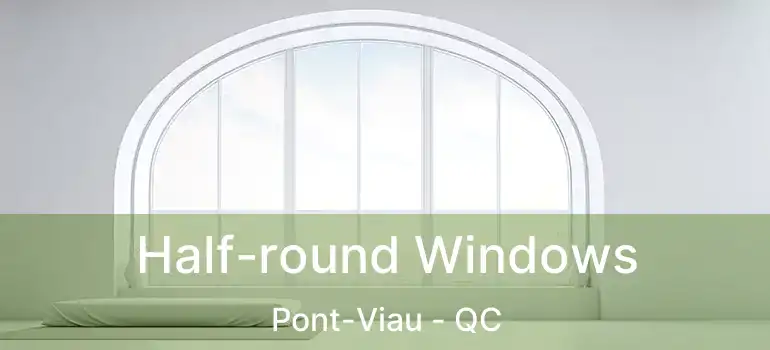  Half-round Windows Pont-Viau - QC