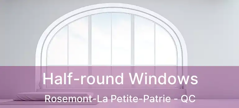  Half-round Windows Rosemont-La Petite-Patrie - QC