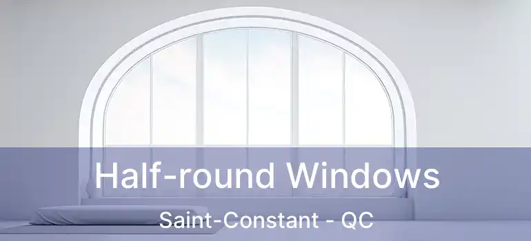  Half-round Windows Saint-Constant - QC