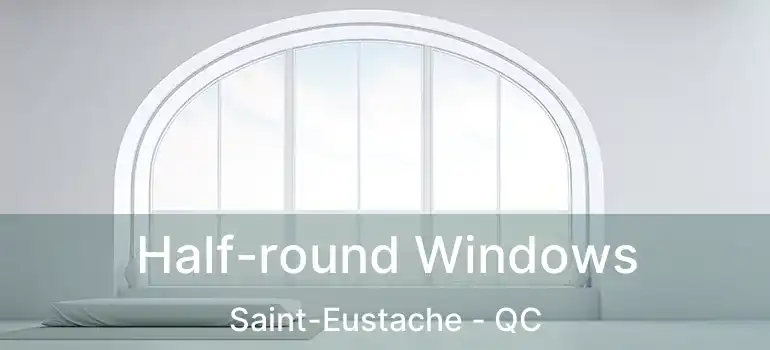  Half-round Windows Saint-Eustache - QC