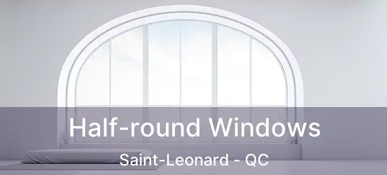  Half-round Windows Saint-Leonard - QC