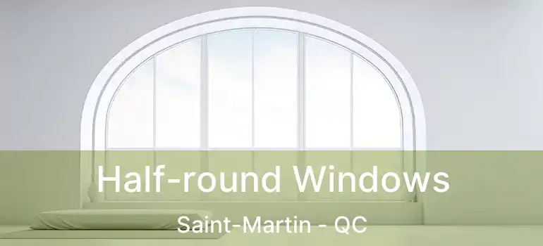 Half-round Windows Saint-Martin - QC