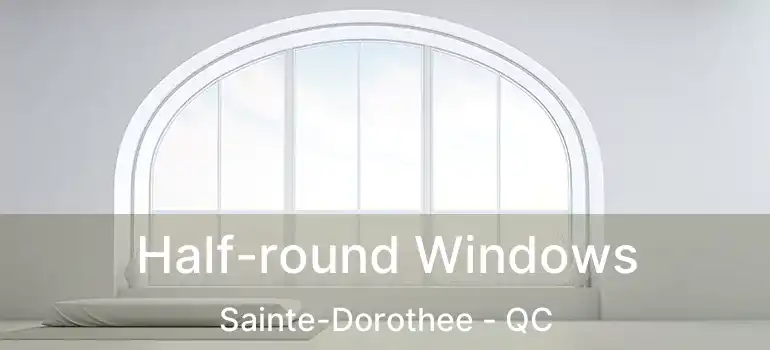  Half-round Windows Sainte-Dorothee - QC