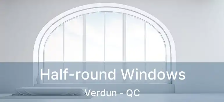  Half-round Windows Verdun - QC