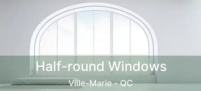  Half-round Windows Ville-Marie - QC