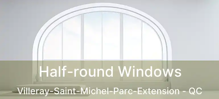  Half-round Windows Villeray-Saint-Michel-Parc-Extension - QC