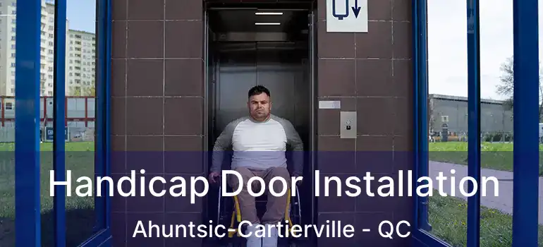  Handicap Door Installation Ahuntsic-Cartierville - QC