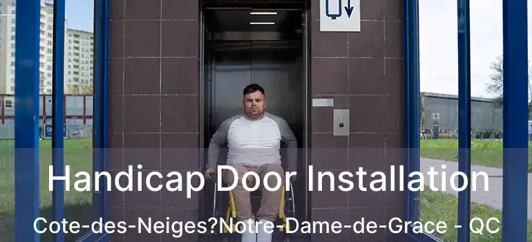  Handicap Door Installation Cote-des-Neiges?Notre-Dame-de-Grace - QC