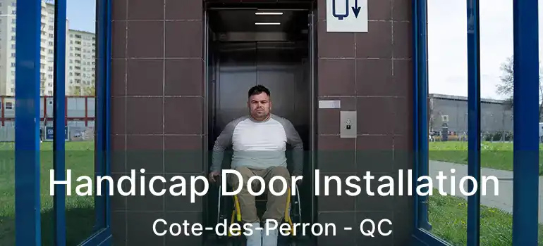  Handicap Door Installation Cote-des-Perron - QC