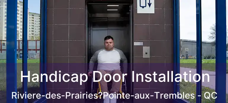  Handicap Door Installation Riviere-des-Prairies?Pointe-aux-Trembles - QC