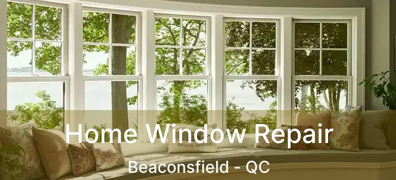  Home Window Repair Beaconsfield - QC